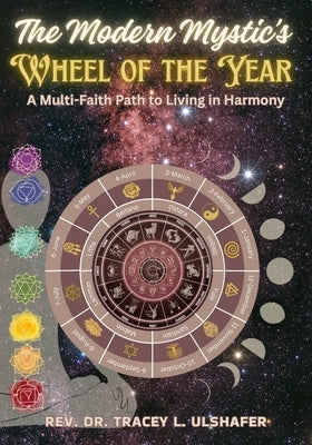 The Modern Mystic's Wheel of the Year: A Multi-Faith Path to Living in Harmony by Ulshafer, Tracey L.