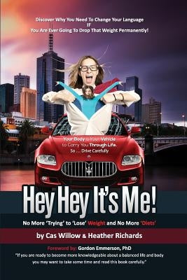 Hey Hey It's Me! - No More 'Trying' to 'Lose' Weight and No More 'Diets' by Willow, Cas