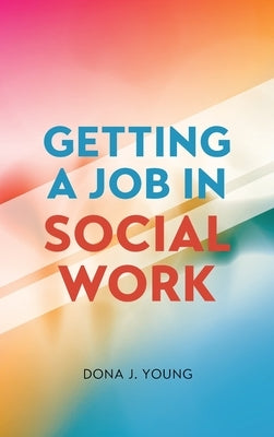Getting a Job in Social Work by Young, Dona J.