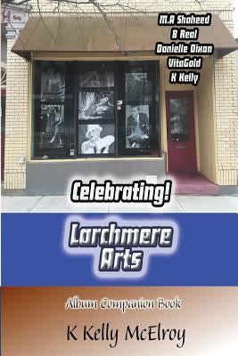 Celebrating! Larchmere Arts by McElroy, K. Kelly