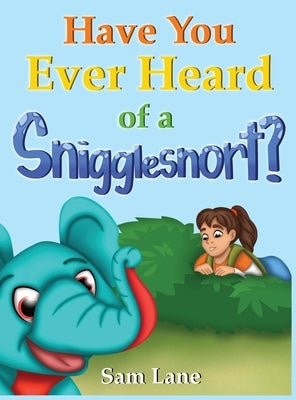 Have You Ever Heard of a Snigglesnort? by Lane, Sam