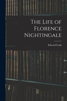 The Life of Florence Nightingale by Cook, Edward