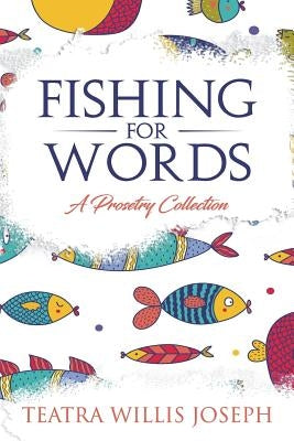 Fishing for Words: A Collection of Prosetry by Willis-Joseph, Teatra