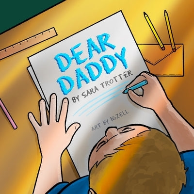 Dear Daddy: A book on childhood grief and loss by Trotter, Sara