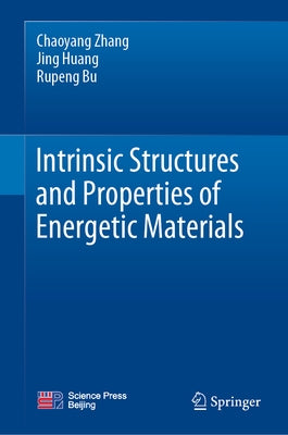 Intrinsic Structures and Properties of Energetic Materials by Zhang, Chaoyang