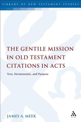 The Gentile Mission in Old Testament Citations in Acts by Meek, James A.