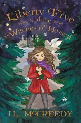 Liberty Frye and the Witches of Hessen by McCreedy, J. L.