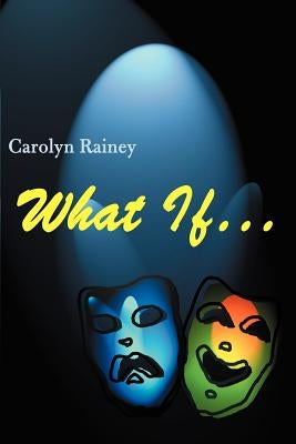 What If... by Rainey, Carol