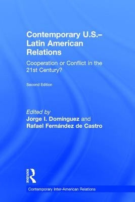 Contemporary U.S.-Latin American Relations: Cooperation or Conflict in the 21st Century? by Domínguez, Jorge I.