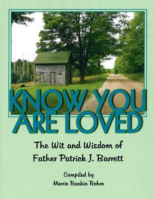 Know You Are Loved: The Wit and Wisdom of Father Patrick Barrett by Rohm, Merrie Rankin