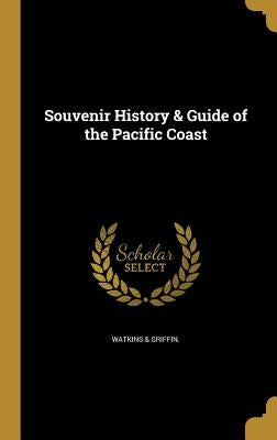 Souvenir History & Guide of the Pacific Coast by Watkins &. Griffin