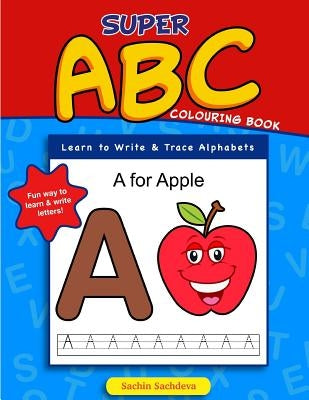 Super ABC Colouring Book: Learn to Write & Trace Alphabets by Sachdeva, Sachin