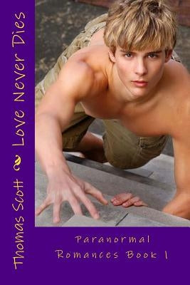 Love Never Dies: Paranormal Romances Book 1 by Scott, Thomas Edward