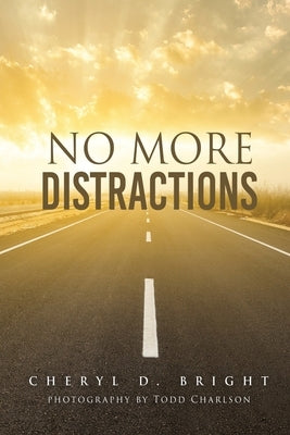 No More Distractions by Bright, Cheryl D.
