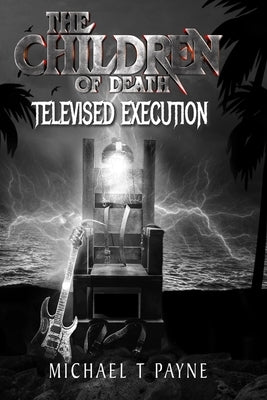 The Children of Death: Televised Execution by Payne, Michael T.