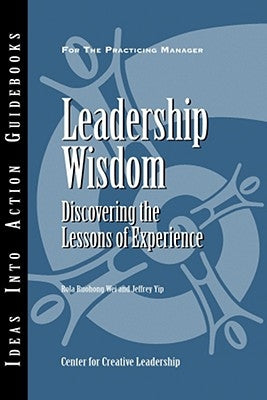 Leadership Wisdom: Discovering the Lessons of Experience by Wei, Rola Ruohong