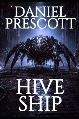 Hive Ship: A Second Person Sci-Fi Horror Experience Dreamscapes & Nightmares Memory File #001 by Prescott, Daniel