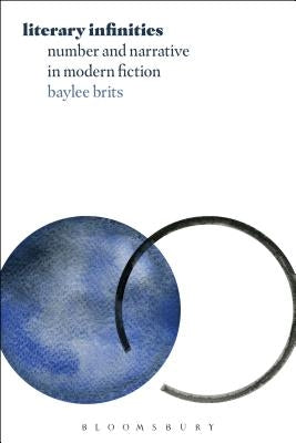 Literary Infinities: Number and Narrative in Modern Fiction by Brits, Baylee