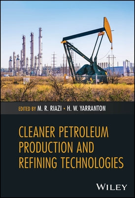 Cleaner Petroleum Production and Refining Technologies by Riazi, M. R.