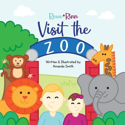Rowe+Rinn Visit the Zoo by Smith, Amanda R.
