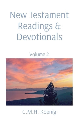 New Testament Readings & Devotionals: Volume 2 by Koenig, C. M. H.