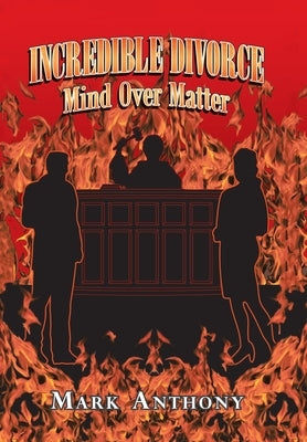 Incredible Divorce: Mind over Matter by Anthony, Mark