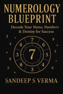 Numerology Blueprint: Decode Your Name, Numbers & Destiny for Success by Verma, Sandeep S.