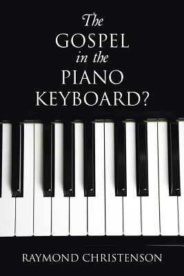 The Gospel in the Piano Keyboard? by Christenson, Raymond