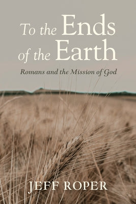 To the Ends of the Earth by Roper, Jeff