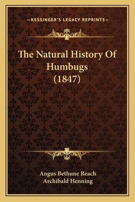 The Natural History Of Humbugs (1847) by Reach, Angus Bethune