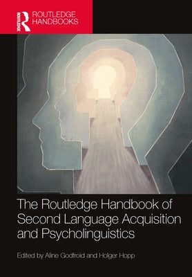 The Routledge Handbook of Second Language Acquisition and Psycholinguistics by Godfroid, Aline
