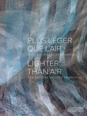 Plus Léger Que l'Air - Lighter Than Air: The Flight of the Dragonfly, Uehara Michiko by Schwartz-Arenales, Laure