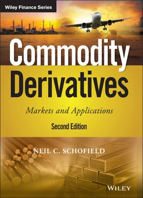 Commodity Derivatives: Markets and Applications by Schofield, Neil C.