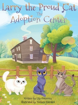 Larry the Proud Cat: The Adoption Center by Gutierrez, Lily