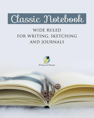 Classic Notebook Wide Ruled for Writing, Sketching and Journals by Journals and Notebooks
