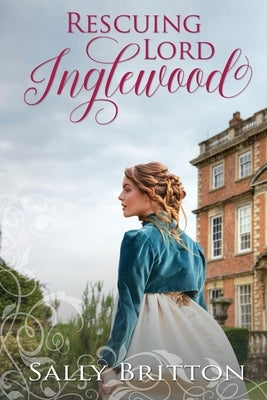 Rescuing Lord Inglewood: A Regency Romance by Britton, Sally