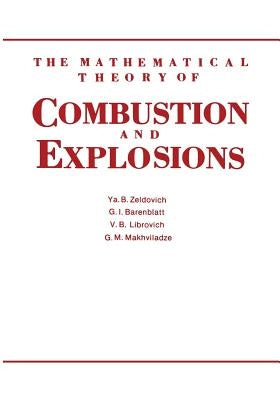 The Mathematical Theory of Combustion and Explosions by Barenblatt, G.
