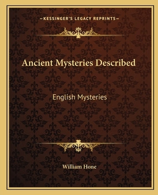 Ancient Mysteries Described: English Mysteries by Hone, William