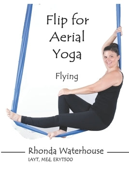 Flip for Aerial Yoga: Flying by Harper, Rachael