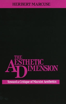 The Aesthetic Dimension: Toward a Critique of Marxist Aesthetics by Marcuse, Herbert