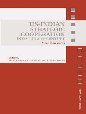 US-Indian Strategic Cooperation into the 21st Century: More than Words by Ganguly, Sumit