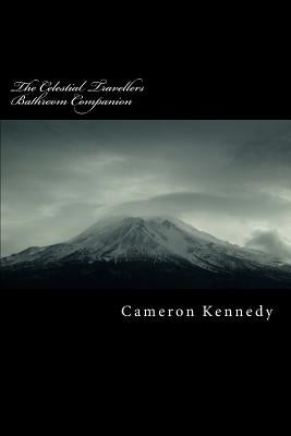 The Celestial Travellers Bathroom Companion: Thoughts on an Awakening by an Expanding Mind by Kennedy, Cameron