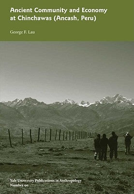 Ancient Community and Economy at Chinchawas: Vol. # 90 Volume 90 by Lau, George F.