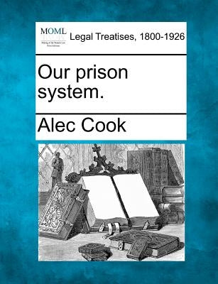 Our Prison System. by Cook, Alec
