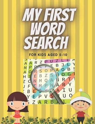 My First Word Search for Kids Aged 5-10: Practice Spelling, Learn Vocabulary, and Improve Reading Skills. 98 Fun and Educational Word for word Activit by Mike, George