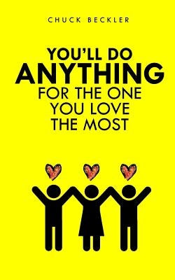 You'll Do Anything For The One You Love The Most by Beckler, Chuck