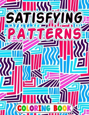 Satisfying Patterns Coloring Book: Patterns For, Thick Lines, Geometric, Easy, Seniors, Adults and Kids Love It by Rabiaforlen, Caronscilla
