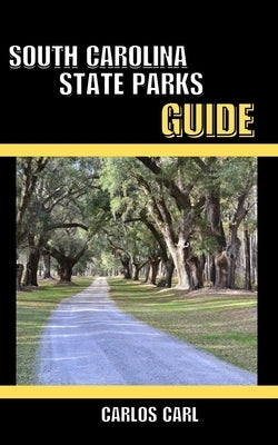 South Carolina State Parks Guide by Carl, Carlos