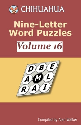 Chihuahua Nine-Letter Word Puzzles Volume 16 by Walker, Alan