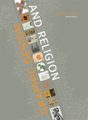 Graphic Design and Religion: A Call for Renewal by Kantor, Daniel